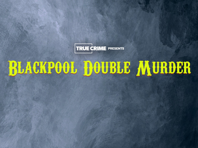 UK Crime Files: Blackpool Double Murder