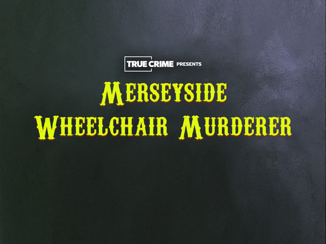 UK Crime Files: Merseyside Wheelchair Murderer