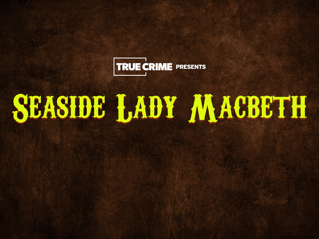 UK Crime Files: Seaside Lady Macbeth